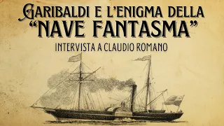 Garibaldi e l'enigma della "nave fantasma" - Intervista a Claudio Romano
