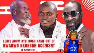 ASU- Leave Adom Kyei Duah’s Name Out of Kwadwo Nkansah Acc!d£nt_Dr Ogyaba F!r£