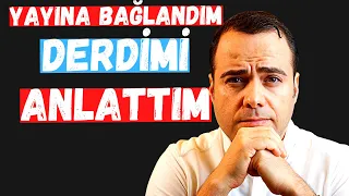 Yayına Bağlandım Derdimi Anlattım.