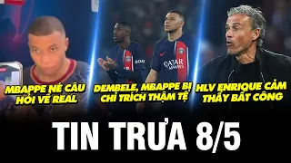 BẢN TIN TRƯA 8/5 | DEMBELE, MBAPPE BỊ CHỈ TRÍCH THẬM TỆ, MBAPPE NÉ CÂU HỎI VỂ REAL