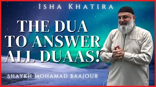 The Dua to Answer All Duaas | Isha Khatira | Shaykh Mohamad Baajour