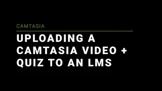 Uploading a Camtasia Video with Quiz to an LMS