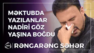 Yazılan məktub Nadir Qafarzadəni GÖZ YAŞINA BOĞDU / Rəngarəng səhər