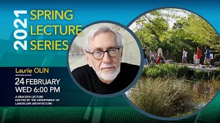 2021 Spring Lecture Series - Laurie Olin - Landscape Design and the Open Society