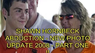 SHAWN HORNBECK ABDUCTION - NEW PHOTOS UPDATE 2008 - PART ONE !!!