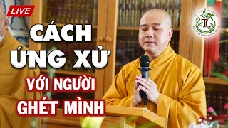 CÁCH ỨNG XỬ Với Người Ghét Mình - Thầy Thích Pháp Hòa