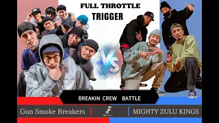 BREAK DANCE BATTLE /Gun Smoke Breakers VS MIGHTY ZULU KINGS  |  FULL THROTTLE TRIGGER