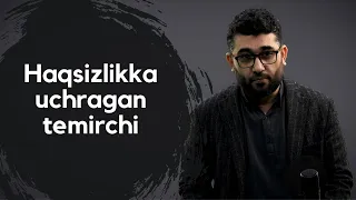 Haqsizlikka uchragan temirchi | @AbdukarimMirzayev2002