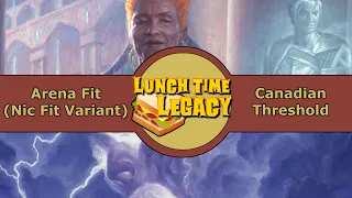 Lunch Time Legacy #2: Arena Nic Fit vs Canadian Threshold (RUG Delver)