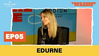Edurne y La Forte | Todo sobre tu madre: Episodio 5 | Podium Podcast