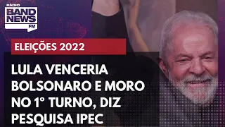 Ipec: Lula venceria Bolsonaro e Moro em 1º turno nas eleições de 2022