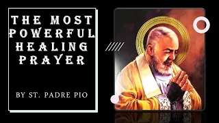 The Most Powerful Healing Prayer by St.  Padre Pio / A Prayer For The Sick