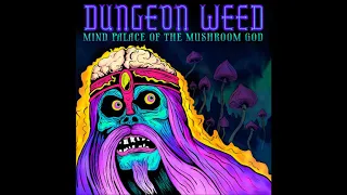 Dungeon Weed - Mind Palace Of The Mushroom God (Full Album 2020)