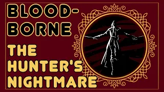 ⭐ Hunter's Nightmare  ⭐ Blooborne ⭐Lore and Story Explained - Soulsborne Lore Podcast ⭐