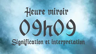 🔮 HEURE MIROIR 09h09 - Signification et Interprétation angélique