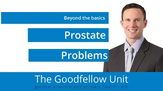 Goodfellow Unit Webinar: Benign prostate problems - beyond the basics