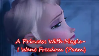 Frozen- A Princess With Magic (Elsa's Feelings) - I Want Freedom (Poem)