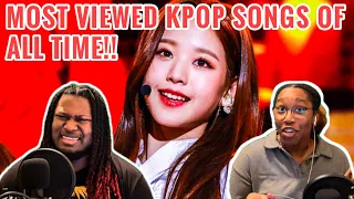 REACTING TO TOP 100 MOST VIEWED K-POP SONGS OF ALL TIME