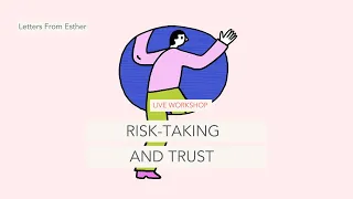 Risk Taking and Trust - Letters from Esther Perel