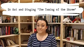 Dr Kat and Staging "The Taming of the Shrew"