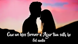 Can we kiss forever x Agar tum saath ho (8D AUDIO)🎧