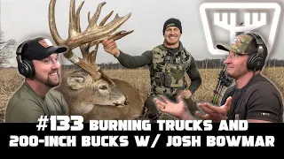 Burning Trucks & 200 Inch Bucks w/ Josh Bowmar | HUNTR Podcast #133