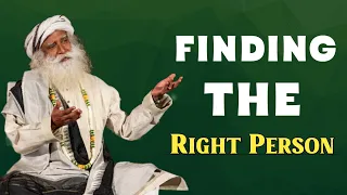 Sadhguru -"How to Find the Right Person for You"|Relationship Advice|