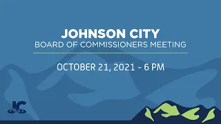 Johnson City Board of Commissioners Meeting 10-21-2021