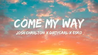 Come my way - Josh Charlton × Dirty Kal × Esko (Lyrics Video)