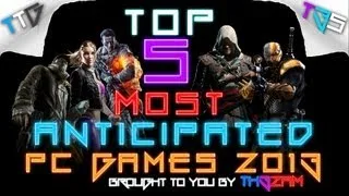 TOP 5 MOST ANTICIPATED PC GAMES OF 2013!