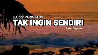 TAK INGIN SENDIRI -HARRY PARINTANG