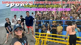 SARAH NANOOD NG EXHIBITION GAME NI JOVELYN KASAMA ANG KUMARES AT BALAOAN FARMERS CIVIC CENTER♥️