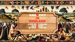 Anarchy In England: A civil war in England and Normandy between 1135 and 1153