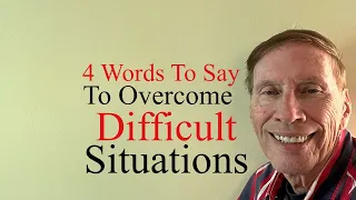 Apply These 4 Words to Difficult Situations