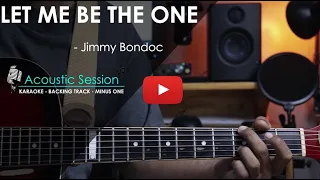 Let me be the one - Acoustic Karaoke | Jimmy Bondoc