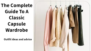 The Complete Guide To A Classic Capsule Wardrobe - Ideas and Advice