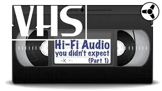 VHS: High fidelity audio you didn't expect (Part 1)