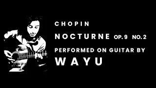 Chopin - Nocturne Op.9 No.2 (On guitar by Wayu)