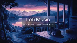 Music to alleviate anxiety 🍀 Lofi Music