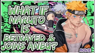 What If Naruto Is Betrayed And Joins ANBU | MOVIE |