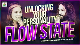 Unlocking Your Personality Type Flow State | Ep 473 | PersonalityHacker.com
