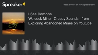 Waldeck Mine - Creepy Sounds - from Exploring Abandoned Mines on Youtube