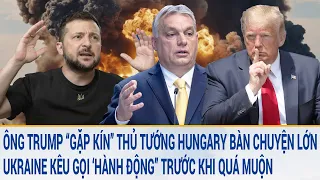 Ông Trump “gặp kín” Thủ tướng Hungary tại tư dinh để bàn chuyện lớn