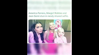 America Ferrera, Margot Robbie and Jeon Somi stun in newly shared selfie.