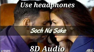 Soch Na Sake || 8D AUDIO ||Airlift||Akshay Kumar, Nimrat kaur|| Arijit Singh, Tulsi Kumar ||