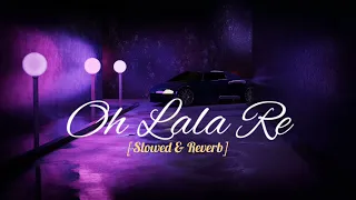 Oh Lala Re  (slowed & reverb) 🖇️