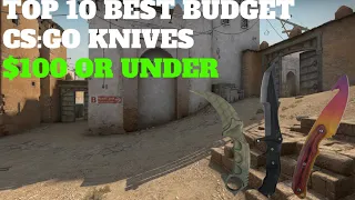 TOP 10 BEST BUDGET CSGO KNIVES $100 OR UNDER