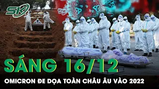 Sáng 16/12: Lãnh Đạo EU Sợ Hãi Cảnh Báo Omicron Sẽ Thành Chủng Trội Đe Dọa Cả Châu Âu Năm 2022 |SKĐS