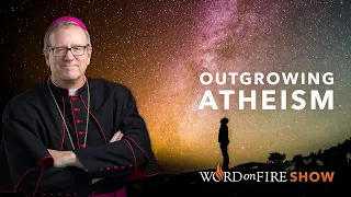Outgrowing Atheism (Part 2 of 2)