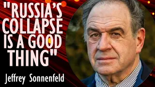 Jeffrey Sonnenfeld - Russia has Become a Malign Genocidal Entity and its Collapse Should be Welcomed